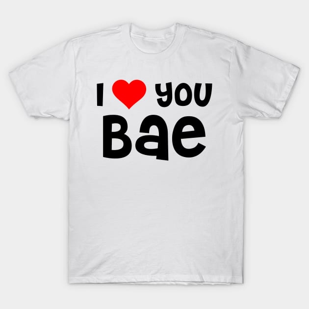 I Love You Bae T-Shirt by TheArtism